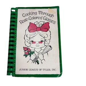 Cooking Through Rose Colored Glasses Cookbook Junior League Tyler Texas 4th Prtg